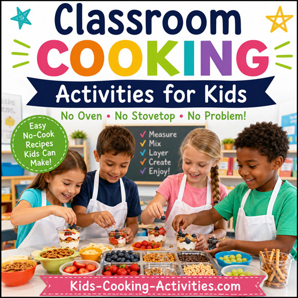 Classroom cooking activities for kids with no oven recipes and no-cook snacks