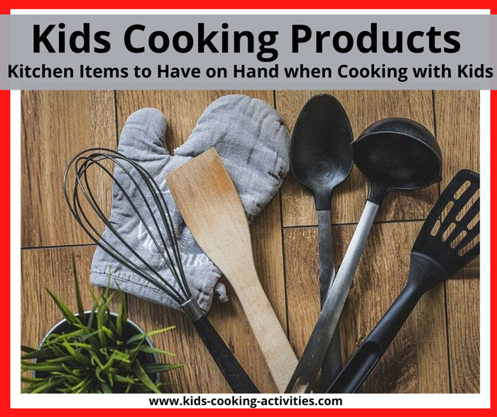 kitchen products when cooking with kids