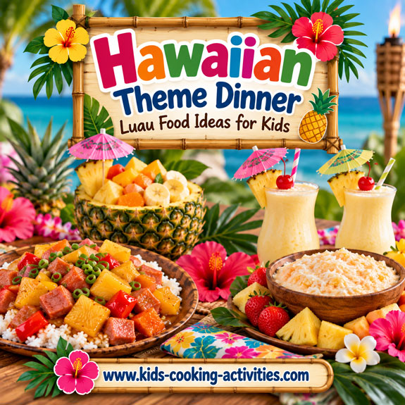 Hawaiian theme dinner and luau food ideas for kids